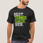 Best Tennis Coach Ever Tennis Coach T-Shirt<br><div class="desc">Best Tennis Coach Ever Tennis Coach</div>