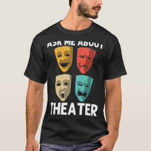 Best Theatre For Men Women Broadway Musical Theate T-Shirt