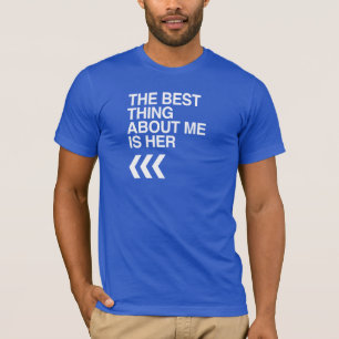 BEST THING ABOUT ME IS HER RIGHT - WHITE -.png T-Shirt