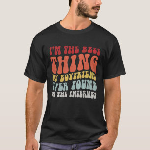 Best Thing My Boyfriend Ever Found On Internet Co T-Shirt