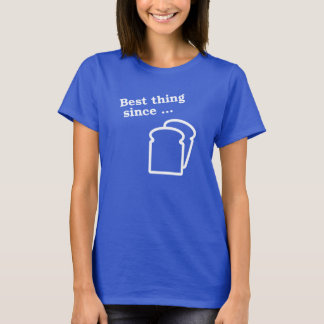 Best Thing Since Sliced Bread T-Shirt