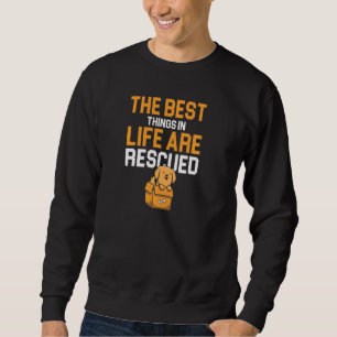 Best Things In Life Are Rescued Dog Owner Puppy Lo Sweatshirt