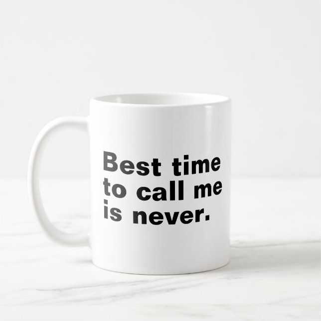Best time to call me is never funny introverted coffee mug (Left)