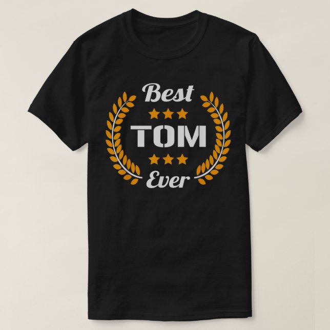 Best Tom Ever Funny Saying First Name Tom  T-Shirt (Design Front)
