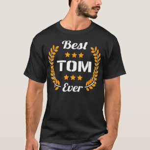 Best Tom Ever Funny Saying First Name Tom T-Shirt