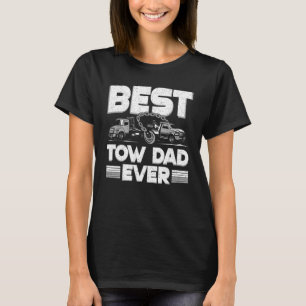Best Tow Dad Ever Wrecker Tow Truck Driver Tow T T-Shirt