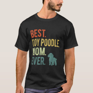 Best Toy Poodle Mom Ever Dog Mother s Day T-Shirt