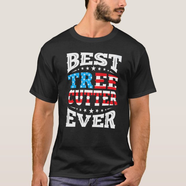 Best Tree Cutter Ever 4th Fourth Of July Usa Ameri T-Shirt (Front)