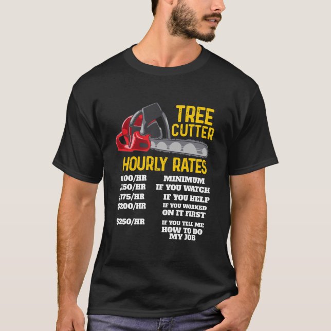 Best Tree Cutter Hourly Rates Woodcutter T-Shirt (Front)