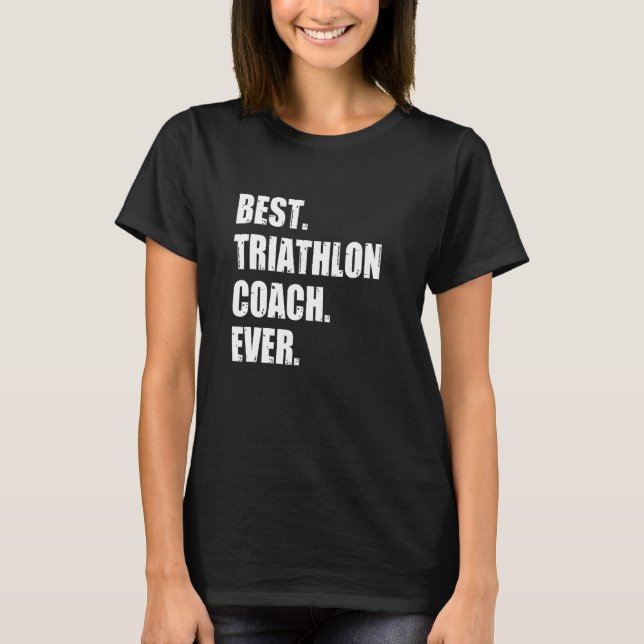 Best Triathlon Coach Cyclist Jogger Swimming Triat T-Shirt (Front)