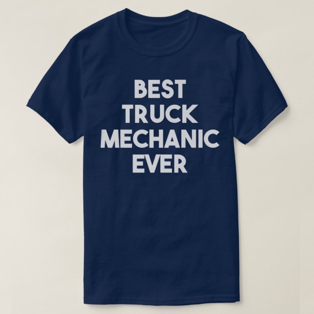 Best Truck Mechanic Ever - Funny  T-Shirt (Design Front)