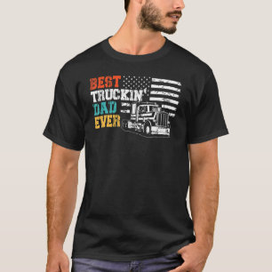 Best Truckin Dad Ever American Flag Big Rig Trucke T-Shirt