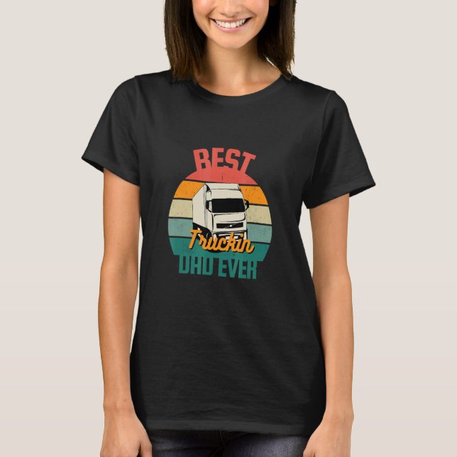 Best Truckin Dad Ever   Truck Driver  Retro Trucke T-Shirt (Front)