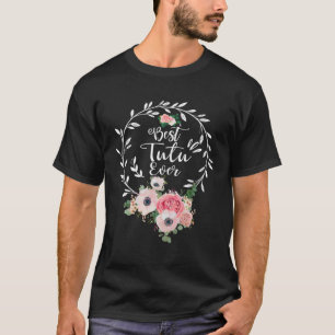 Best Tutu Ever Women Flower Decor Grandma T-Shirt