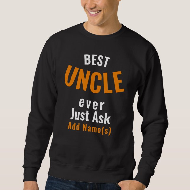 Best Uncle Ever. Personalize Sweatshirt (Front)