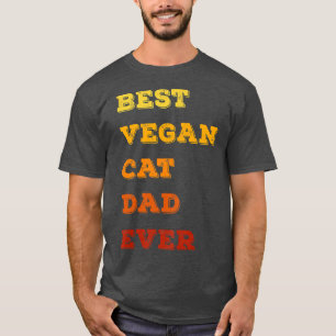 best vegan cat dad ever funny daddy cat father vin T-Shirt
