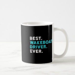 Best Wakeboat Driver Ever Boating T Shirt Wake Boa Coffee Mug