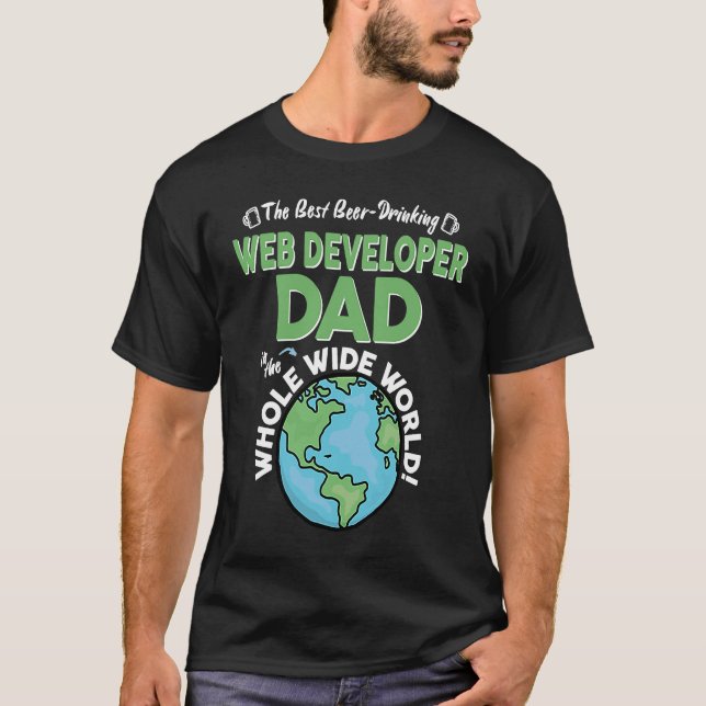 Best Web Developer Dad In The Whole Wide World T-Shirt (Front)