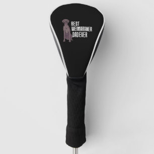 Best Weimaraner Dad Ever Golf Head Cover