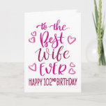 Best Wife Ever 102nd Birthday Typography in Pink Card<br><div class="desc">Simple but bold typography in pink tones to wish your Best Wife EVER a Happy 102nd Birthday. © Ness Nordberg</div>