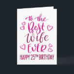 Best Wife Ever 25th Birthday Typography in Pink Card<br><div class="desc">Simple but bold typography in pink tones to wish your Best Wife EVER a Happy 25th Birthday. © Ness Nordberg</div>