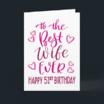 Best Wife Ever 51st Birthday Typography in Pink Card<br><div class="desc">Simple but bold typography in pink tones to wish your Best Wife EVER a Happy 51st Birthday. © Ness Nordberg</div>