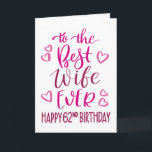 Best Wife Ever 62nd Birthday Typography in Pink Card<br><div class="desc">Simple but bold typography in pink tones to wish your Best Wife EVER a Happy 62nd Birthday. © Ness Nordberg</div>