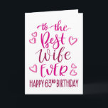 Best Wife Ever 63rd Birthday Typography in Pink Card<br><div class="desc">Simple but bold typography in pink tones to wish your Best Wife EVER a Happy 63rd Birthday. © Ness Nordberg</div>