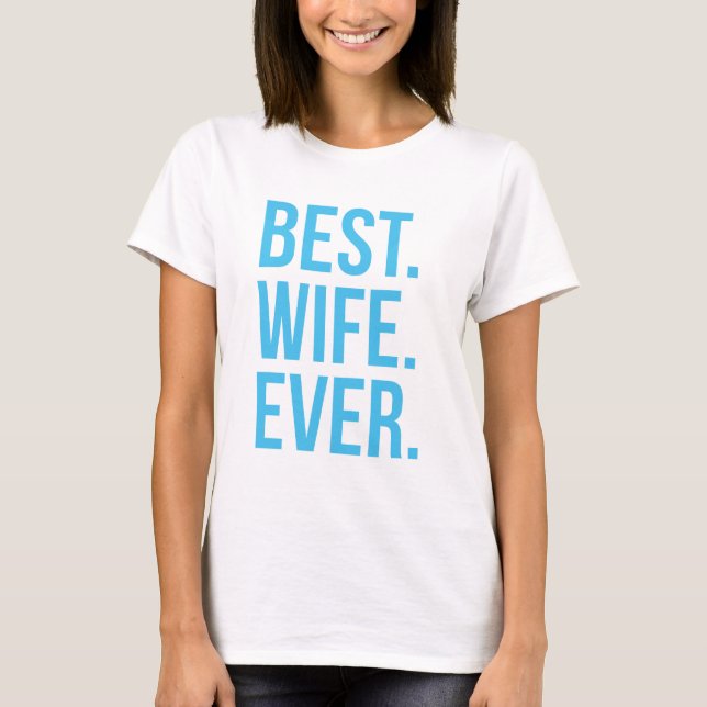 Best Wife Ever Modern Blue Text T-Shirt (Front)
