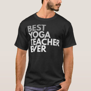 Best Yoga Teacher Ever  for Men and Women  T-Shirt