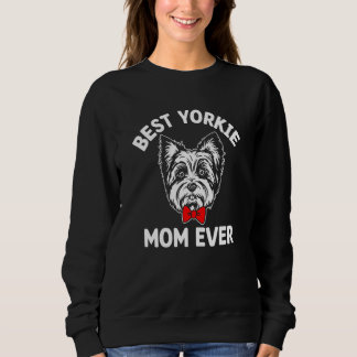 Best Yorkie Mom Ever Dog Mom Humour Fur Mom Sweatshirt