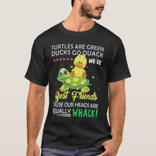 Besteever Turtles Are Green Ducks Go Quack We_re B T-Shirt