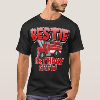 Bestie Birthday Crew Fire Truck Firefighter Birthd T-Shirt