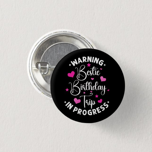 Bestie Birthday Trip In Progress Friends Heart 1 Inch Round Button (Front & Back)