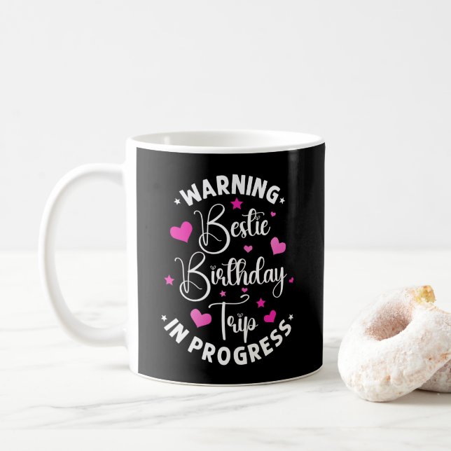 Bestie Birthday Trip In Progress Friends Heart Coffee Mug (With Donut)