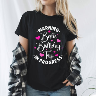 Bestie Birthday Trip In Progress Friends Heart T-Shirt