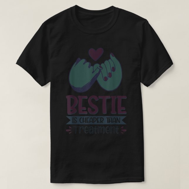 Bestie Is Cheaper Than Treatment 83  T-Shirt (Design Front)