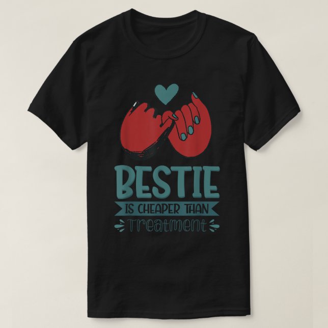 Bestie Is Cheaper Than Treatment  T-Shirt (Design Front)