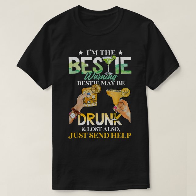 Bestie May Be Drunk & Lost Also, Just Send Help Be T-Shirt (Design Front)
