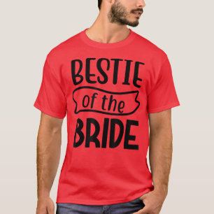 Bestie Of The Bride Matching Wedding And Bachelore T-Shirt