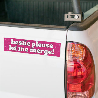 Bestie Please Let Me Merge Funny Meme Bumper Bumper Sticker