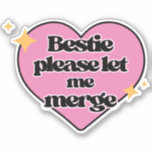 Bestie Please Let Me Merge! Pink Funny Bumper<br><div class="desc">This design "Bestie Please Let Me Merge Bumper Sticker" is made with high quality! A Funny cute bumper decal to add some personality to your personal belongings. Best way to adding a touch of personality to your vehicle but also any flat object! Great Gift for new driver or student driver!...</div>