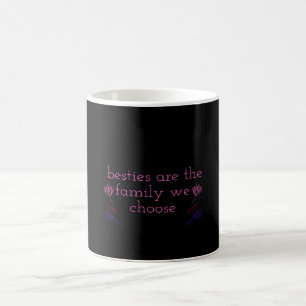 Besties are the family we choose coffee mug