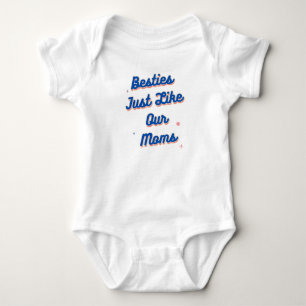 Besties Just Like Our Moms Baby Bodysuit