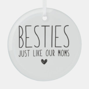Besties Like Our Moms Glass Ornament