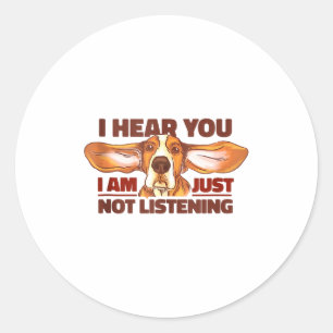 Bet Hound I Hear You Not Listening Funny Dog Lover Classic Round Sticker