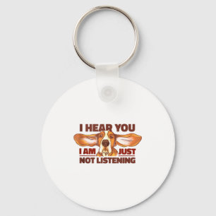 Bet Hound I Hear You Not Listening Funny Dog Lover Keychain
