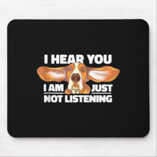 Bet Hound I Hear You Not Listening Funny Dog Lover Mouse Pad