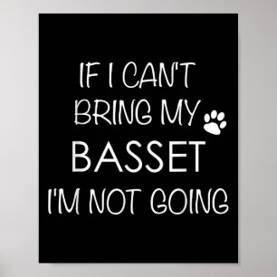 Bet Hound T Shirt If I Can't Bring My I'm Not Goin Poster