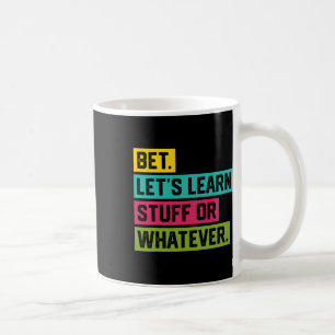 Bet Let's Learn Stuff Or Whatever Funny Back To Sc Coffee Mug